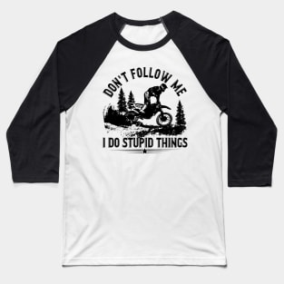 Don_t Follow Me I Do Stupid Things Motorcycle Baseball T-Shirt